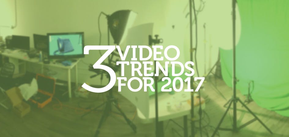 3 Video Trends For 2017
